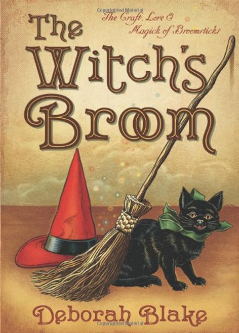 The Witch's Broom: The Craft, Lore & Magick of Broomsticks (The Witch's Tools Series)