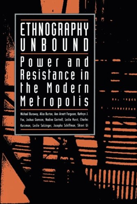 Ethnography Unbound: Power and Resistance in the Modern Metropolis