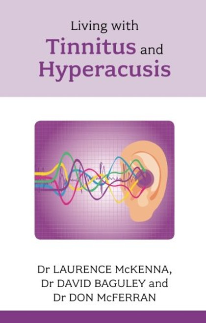 Living with Tinnitus and Hyperacusis - Comprehensive and authoritative (Overcoming Common Problems)