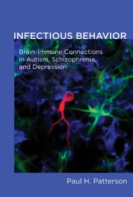 Infectious Behavior: Brain-Immune Connections in Autism, Schizophrenia, and Depression (MIT Press)