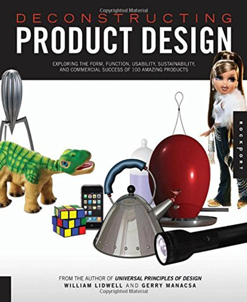Deconstructing Product Design: Exploring the Form, Function, Usability, Sustainability, and Commercial Success of 100 Amazing Products