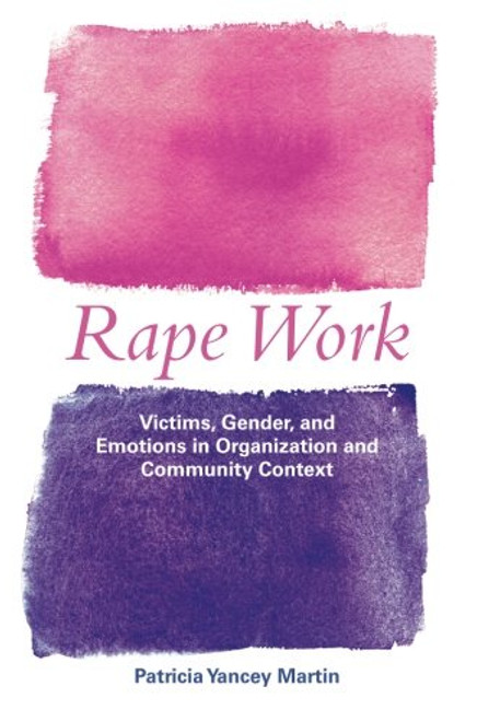 Rape Work: Victims, Gender, and Emotions in Organization and Community Context (Perspectives on Gender)
