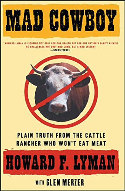 Mad Cowboy: Plain Truth from the Cattle Rancher Who Won't Eat Meat