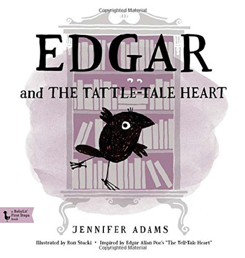 Edgar and the Tattle-Tale Heart: A BabyLit Book: Inspired by Edgar Allan Poe's The Tell-Tale Heart (Babylit First Steps)