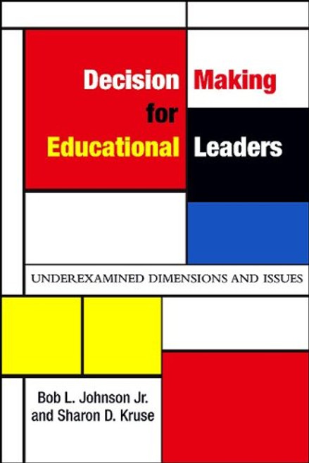 Decision Making for Educational Leaders: Underexamined Dimensions and Issues (SUNY Series, Educational Leadership)
