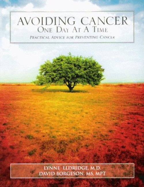 Avoiding Cancer One Day At A Time: Practical Advice For Preventing Cancer