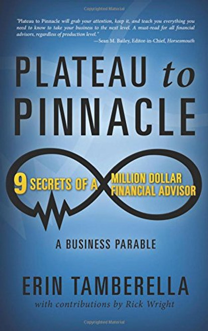 Plateau to Pinnacle: 9 Secrets of a Million Dollar Financial Advisor
