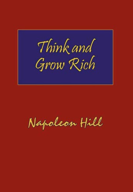 Think and Grow Rich: Complete Original Text of the Classic 1937 Edition.