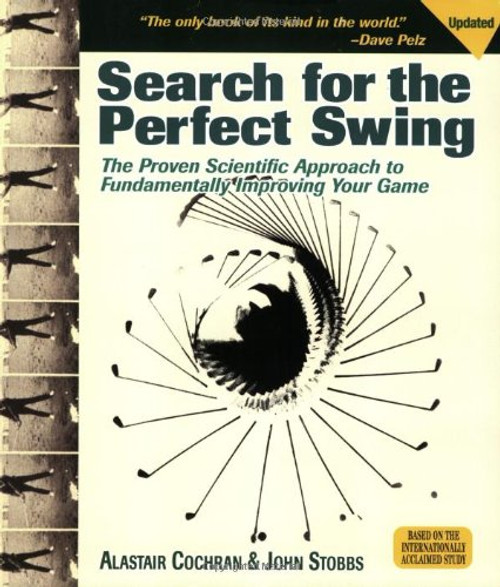 Search for the Perfect Swing: The Proven Scientific Approach to Fundamentally Improving Your Game