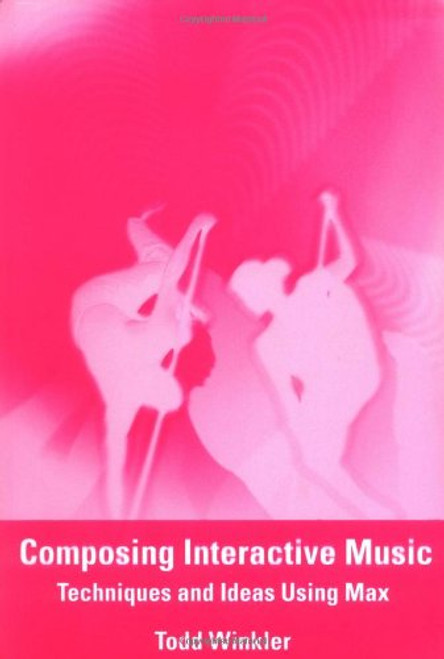 Composing Interactive Music: Techniques and Ideas Using Max