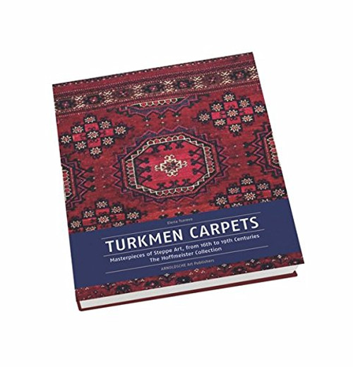 Turkmen Carpets: Masterpieces of Steppe Art, from 16th to 19th Centuries The Hoffmeister Collection