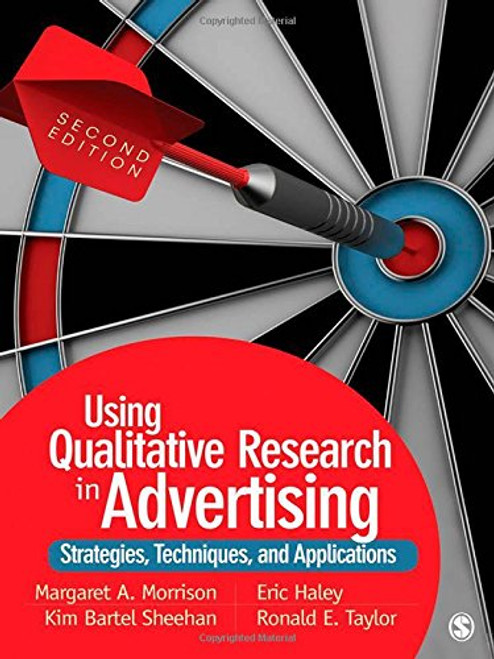 Using Qualitative Research in Advertising: Strategies, Techniques, and Applications