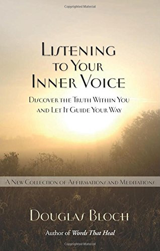 Listening to Your Inner Voice: Discover The Truth Within You And Let It Guide Your Way - A New Collection Of Affirmations And Meditations