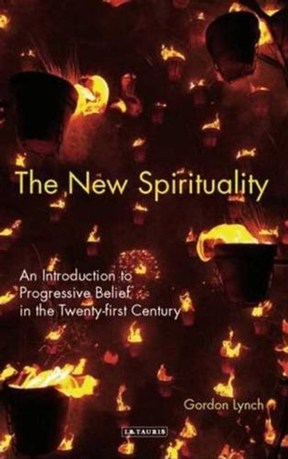 The New Spirituality: An Introduction to Progressive Belief in the Twenty-first Century
