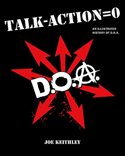 Talk - Action = 0 (Talk Minus Action Equals Zero): An Illustrated History of D.O.A.