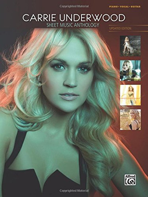 Carrie Underwood -- Sheet Music Anthology: Piano/Vocal/Guitar Carrie Underwood -- Sheet Music Anthology: Piano/Vocal/Guitar