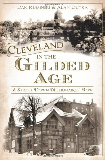 Cleveland in the Gilded Age: A Stroll Down Millionaires' Row (American Chronicles)