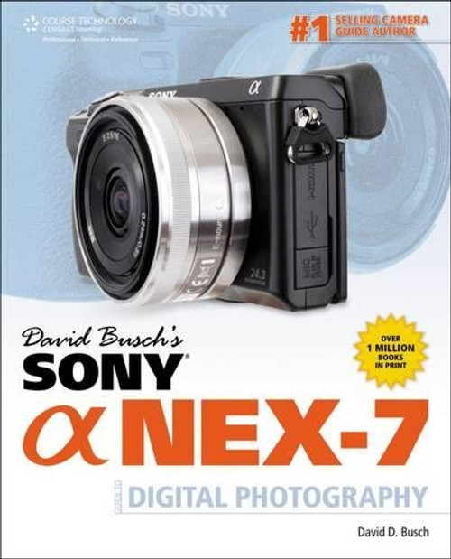 David Busch's Sony Alpha NEX-7 Guide to Digital Photography (David Busch's Digital Photography Guides)