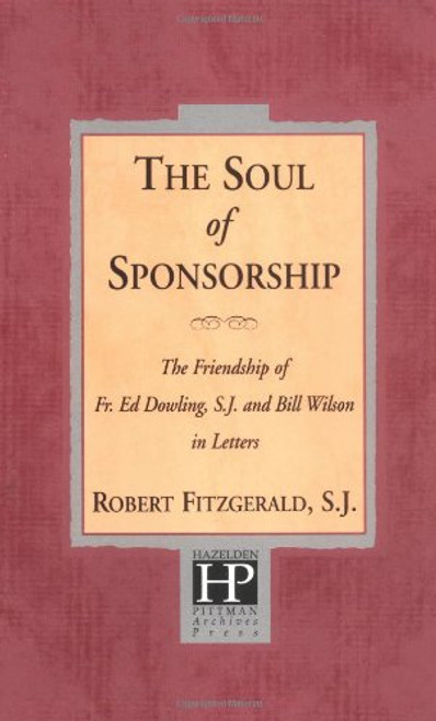 The Soul of Sponsorship: The Friendship of Fr. Ed Dowling, S.J. and Bill Wilson in Letters