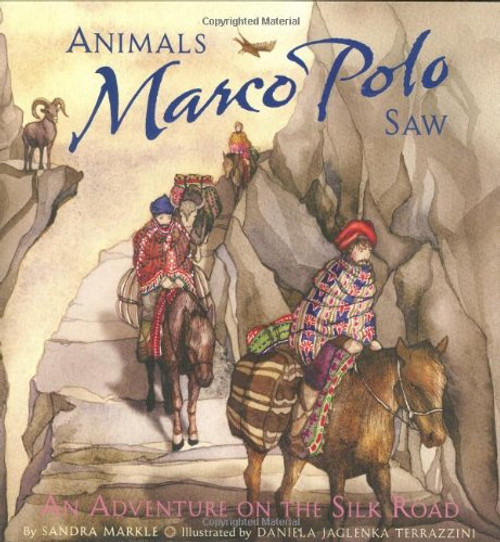 Animals Marco Polo Saw: An Adventure on the Silk Road (Explorer Series)