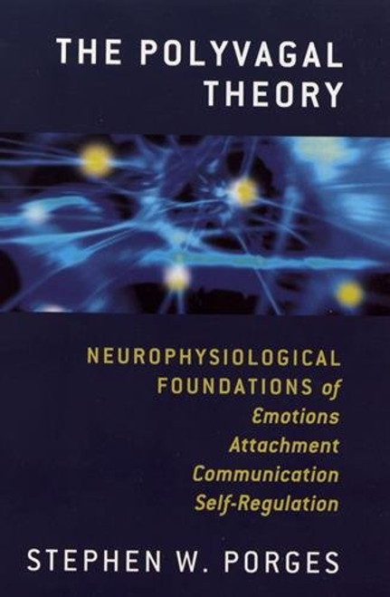 The Polyvagal Theory: Neurophysiological Foundations of Emotions, Attachment, Communication, and Self-regulation (Norton Series on Interpersonal Neurobiology)