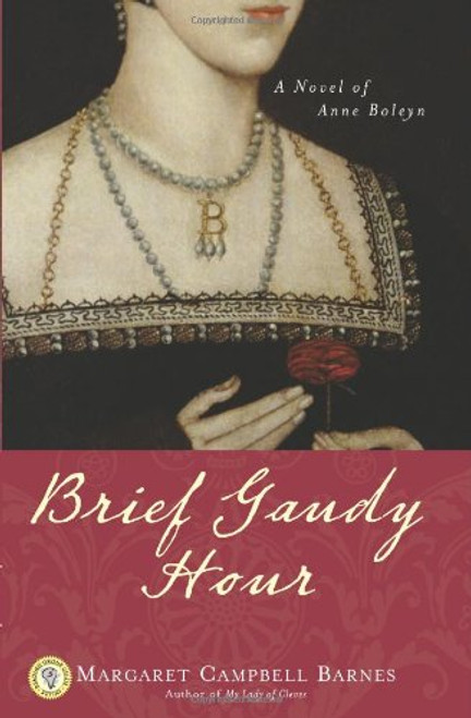 Brief Gaudy Hour: A Novel of Anne Boleyn