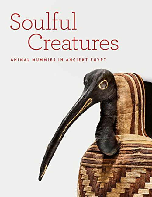 Soulful Creatures: Animal Mummies in Ancient Egypt