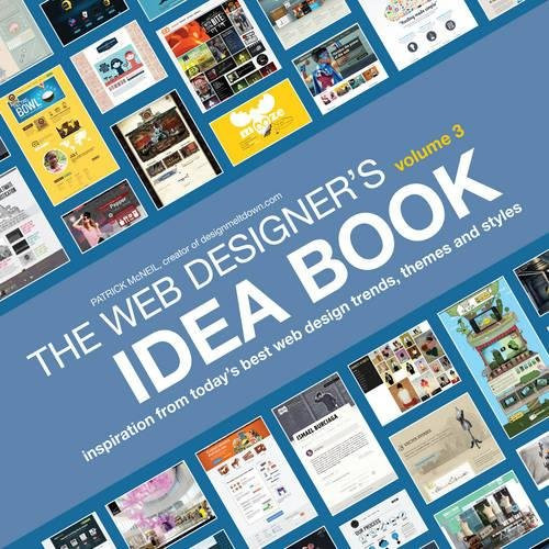 The Web Designer's Idea Book, Volume 3: Inspiration from Today's Best Web Design Trends, Themes and Styles The Web Designer's Idea Book, Volume 3: Inspiration from Today's Best Web Design Trends, Themes and Styles