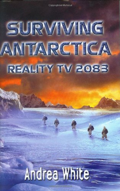 Surviving Antarctica: Reality TV 2083 Surviving Antarctica: Reality TV 2083
