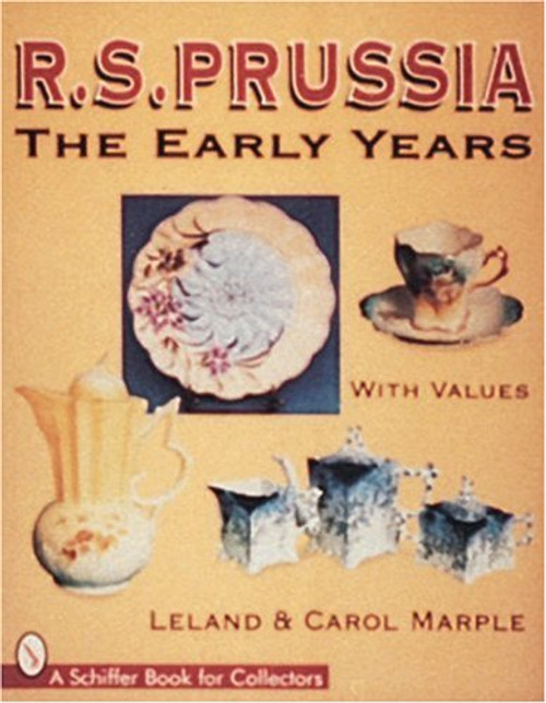 R.S. Prussia: The Early Years (A Schiffer Book for Collectors)