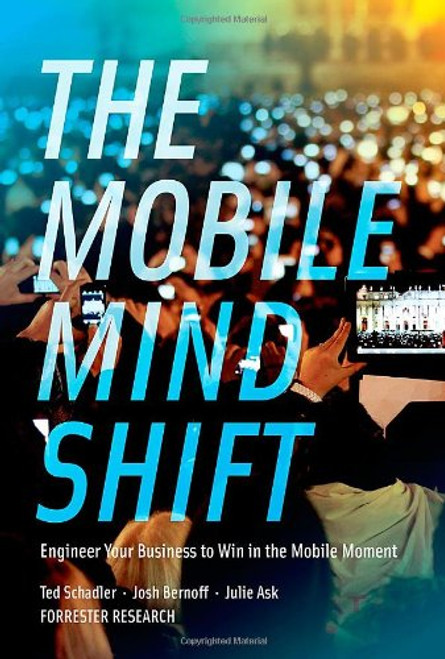 The Mobile Mind Shift: Engineer Your Business to Win in the Mobile Moment