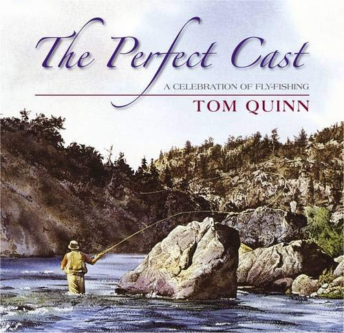 Perfect Cast: A Celebration of Fly-Fishing