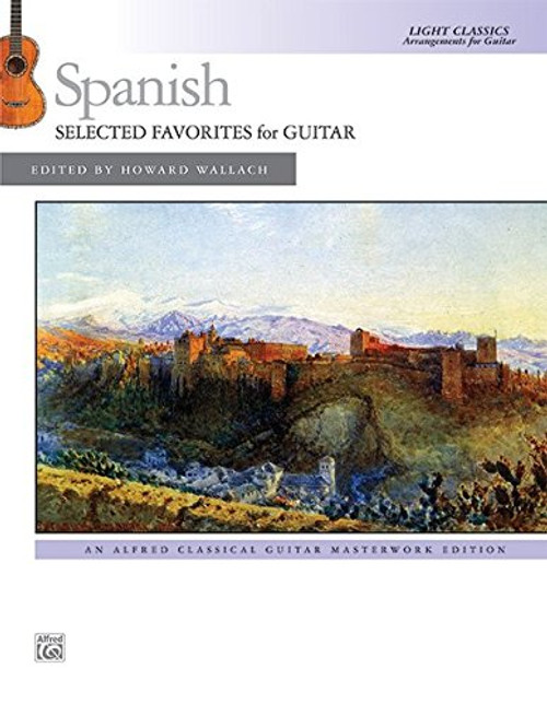Spanish -- Selected Favorites for Guitar: Light Classics Arrangements for Guitar (Alfred Classical Guitar Masterworks)