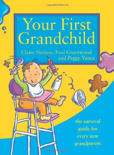 Your First Grandchild: Useful, touching and hilarious guide for first-time grandparents