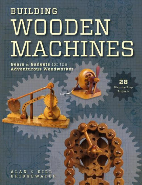 Building Wooden Machines Building Wooden Machines