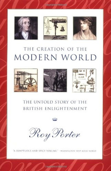 The Creation of the Modern World: The Untold Story of the British Enlightenment