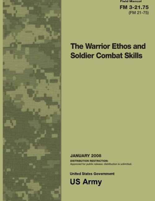 Field Manual FM 3-21.75 (FM 21-75) The Warrior Ethos and Soldier Combat Skills January 2008