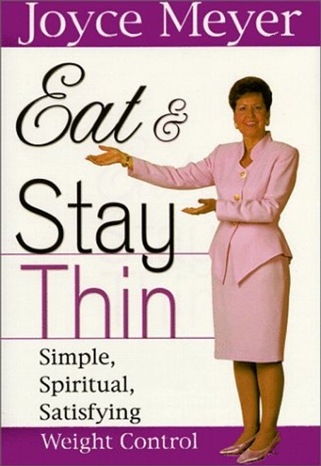 Eat and Stay Thin: Simple, Spiritual, Satisfying Weight Control