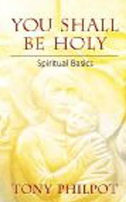 You Shall Be Holy: Spiritual Basics You Shall Be Holy: Spiritual Basics