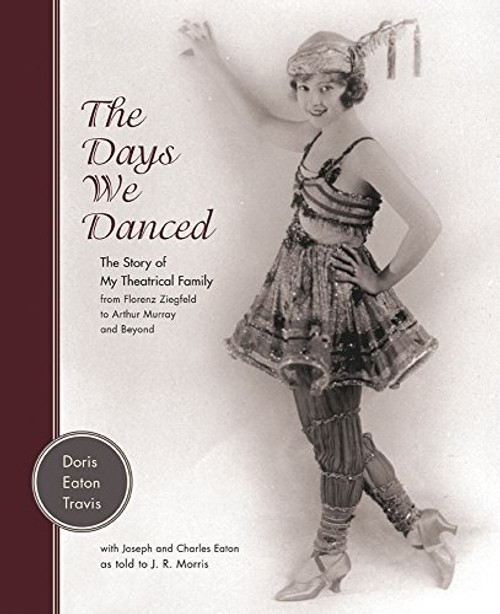 The Days We Danced: The Story of My Theatrical Family From Florenz Ziegfeld to Arthur Murray and Beyond