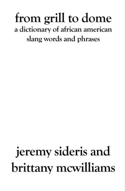 From Grill to Dome: A Dictionary of African American Slang Words and Phrases