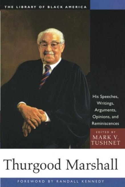 Thurgood Marshall: His Speeches, Writings, Arguments, Opinions, and Reminiscences (The Library of Black America series)