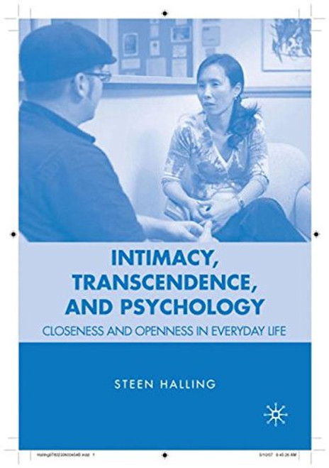 Intimacy, Transcendence, and Psychology: Closeness and Openness in Everyday Life Intimacy, Transcendence, and Psychology: Closeness and Openness in Everyday Life