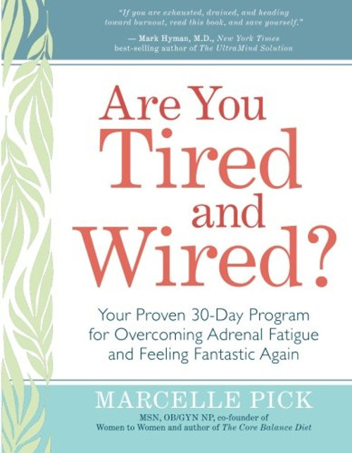 Are You Tired and Wired?: Your Proven 30-Day Program for Overcoming Adrenal Fatigue and Feeling Fantastic