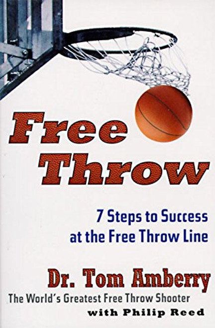 Free Throw: 7 Steps to Success at the Free Throw Line Free Throw: 7 Steps to Success at the Free Throw Line