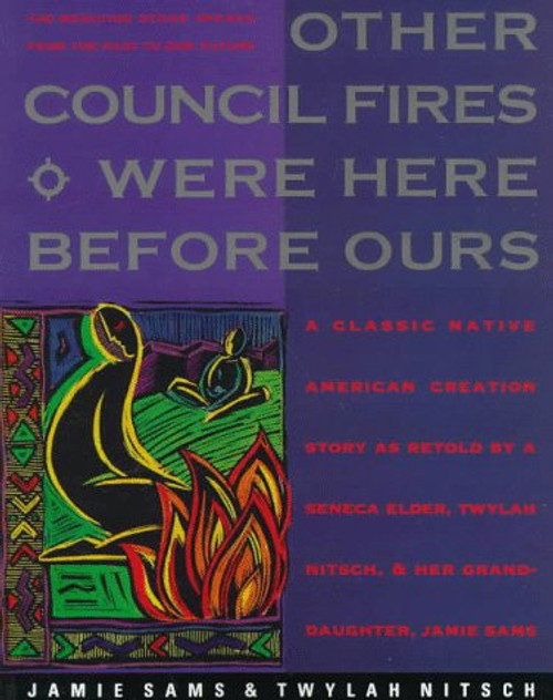 Other Council Fires Were Here Before Ours: A Classic Native American Creation Story as Retold by a Seneca Elder, Twylah Nitsch, and Her Granddaughter, Jamie Sams