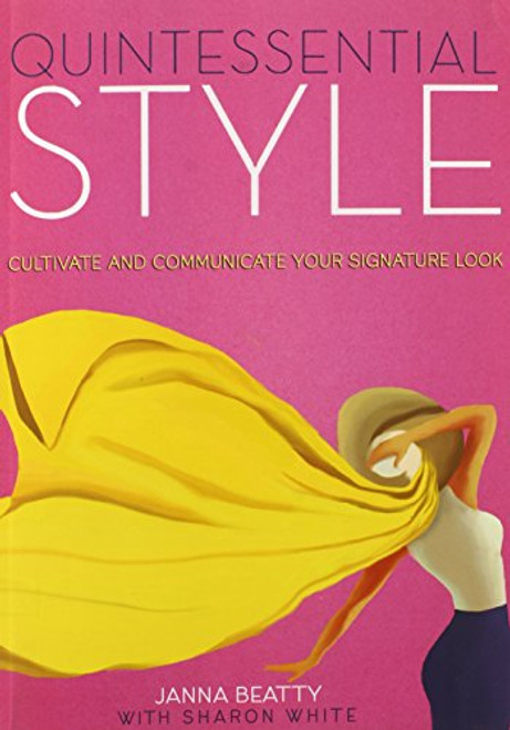Quintessential Style: Cultivate and Communicate Your Signature Look