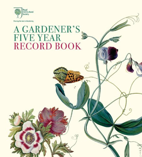 Royal Horticultural Society A Gardener's Five Year Record Book Royal Horticultural Society A Gardener's Five Year Record Book