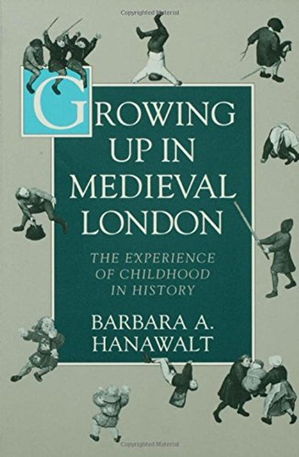 Growing Up in Medieval London: The Experience of Childhood in History