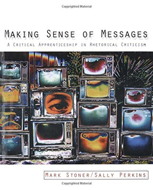 Making Sense of Messages: A Critical Apprenticeship in Rhetorical Criticism